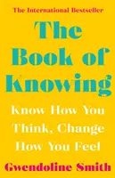 El Libro del Saber - Conoce Cómo Piensas, Cambia Cómo Te Sientes - Book of Knowing - Know How You Think, Change How You Feel