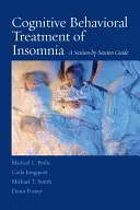 Tratamiento cognitivo-conductual del insomnio: Una guía sesión a sesión - Cognitive Behavioral Treatment of Insomnia: A Session-By-Session Guide