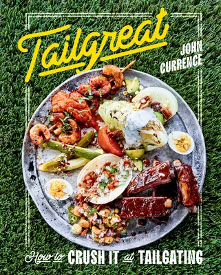 Tailgreat: How to Crush It at Tailgating [Libro de cocina] (en inglés) - Tailgreat: How to Crush It at Tailgating [A Cookbook]