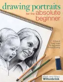 Dibujo de retratos para el principiante absoluto: Una guía clara y fácil para dibujar retratos con éxito - Drawing Portraits for the Absolute Beginner: A Clear & Easy Guide to Successful Portrait Drawing