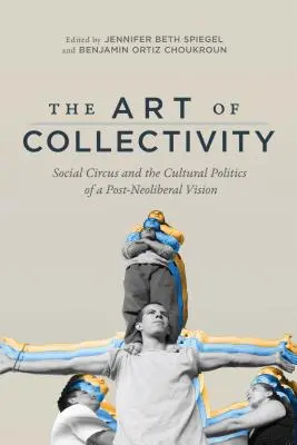 El arte de la colectividad: El circo social y la política cultural de una visión posneoliberal - The Art of Collectivity: Social Circus and the Cultural Politics of a Post-Neoliberal Vision