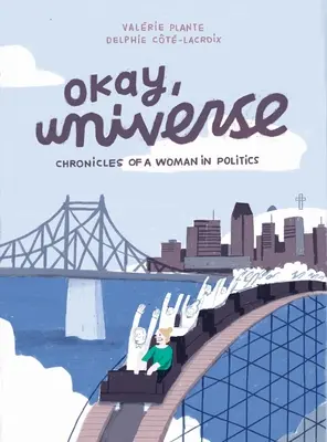 De acuerdo, Universo: Crónicas de una mujer en la política - Okay, Universe: Chronicles of a Woman in Politics