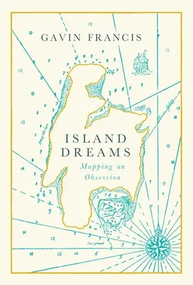 Sueños de isla: El mapa de una obsesión - Island Dreams: Mapping an Obsession