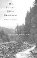 La Constitución liberal clásica: La incierta búsqueda de un gobierno limitado - The Classical Liberal Constitution: The Uncertain Quest for Limited Government