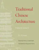 Arquitectura tradicional china: Doce ensayos - Traditional Chinese Architecture: Twelve Essays