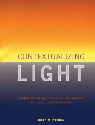 Contextualizar la luz: Soluciones de diseño de iluminación en un mundo cambiante - Contextualizing Light: Lighting Design Solutions in a Changing World