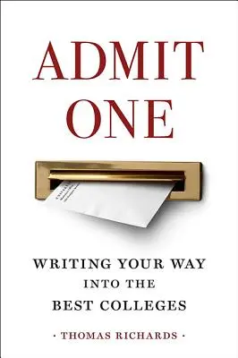 Admit One: Cómo escribir para entrar en las mejores universidades - Admit One: Writing Your Way Into the Best Colleges