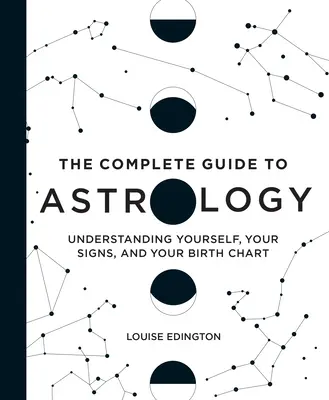 La guía completa de la astrología: Comprenderte a ti mismo, tus signos y tu carta astral - The Complete Guide to Astrology: Understanding Yourself, Your Signs, and Your Birth Chart
