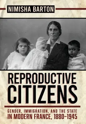 Ciudadanos reproductivos: Género, inmigración y Estado en la Francia moderna, 1880-1945 - Reproductive Citizens: Gender, Immigration, and the State in Modern France, 1880-1945