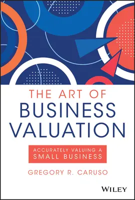 El arte de la valoración de empresas: Cómo valorar con precisión una pequeña empresa - The Art of Business Valuation: Accurately Valuing a Small Business
