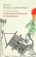 Ch'ixinakax Utxiwa: Sobre prácticas y discursos descolonizadores - Ch'ixinakax Utxiwa: On Decolonising Practices and Discourses
