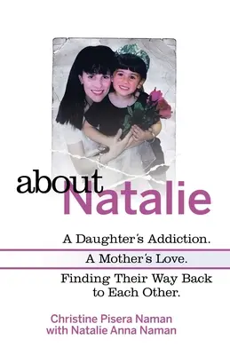 Sobre Natalie: La adicción de una hija, el amor de una madre. El amor de una madre. - About Natalie: A Daughter's Addiction. a Mother's Love. Finding Their Way Back to Each Other.