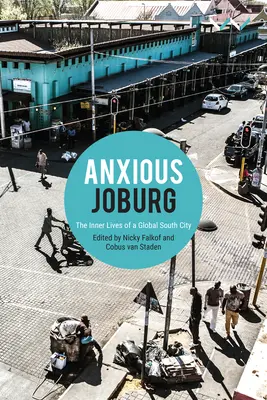 Anxious Joburg: La vida interior de una ciudad del Sur Global - Anxious Joburg: The Inner Lives of a Global South City