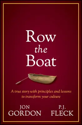 Remar el barco: Un enfoque de no rendirse nunca para liderar con entusiasmo y optimismo y mejorar su equipo y su cultura - Row the Boat: A Never-Give-Up Approach to Lead with Enthusiasm and Optimism and Improve Your Team and Culture