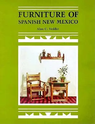 El mobiliario del Nuevo México español: Una visión general - Furniture of Spanish New Mexico: An Overview