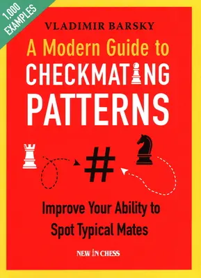 Guía moderna de los patrones de emparejamiento: Mejore su capacidad para detectar los jaques típicos - A Modern Guide to Checkmating Patterns: Improve Your Ability to Spot Typical Mates