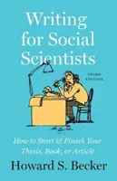 Escribir para científicos sociales, tercera edición: Cómo empezar y terminar su tesis, libro o artículo - Writing for Social Scientists, Third Edition: How to Start and Finish Your Thesis, Book, or Article