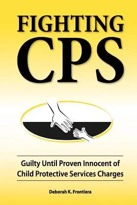 La lucha contra los SPI: Culpable hasta que se demuestre su inocencia de los cargos de Servicios de Protección Infantil - Fighting CPS: Guilty Until Proven Innocent of Child Protective Services Charges