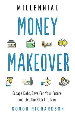 Millennial Money Makeover: Escapa de las deudas, ahorra para tu futuro y vive la vida rica ahora - Millennial Money Makeover: Escape Debt, Save for Your Future, and Live the Rich Life Now