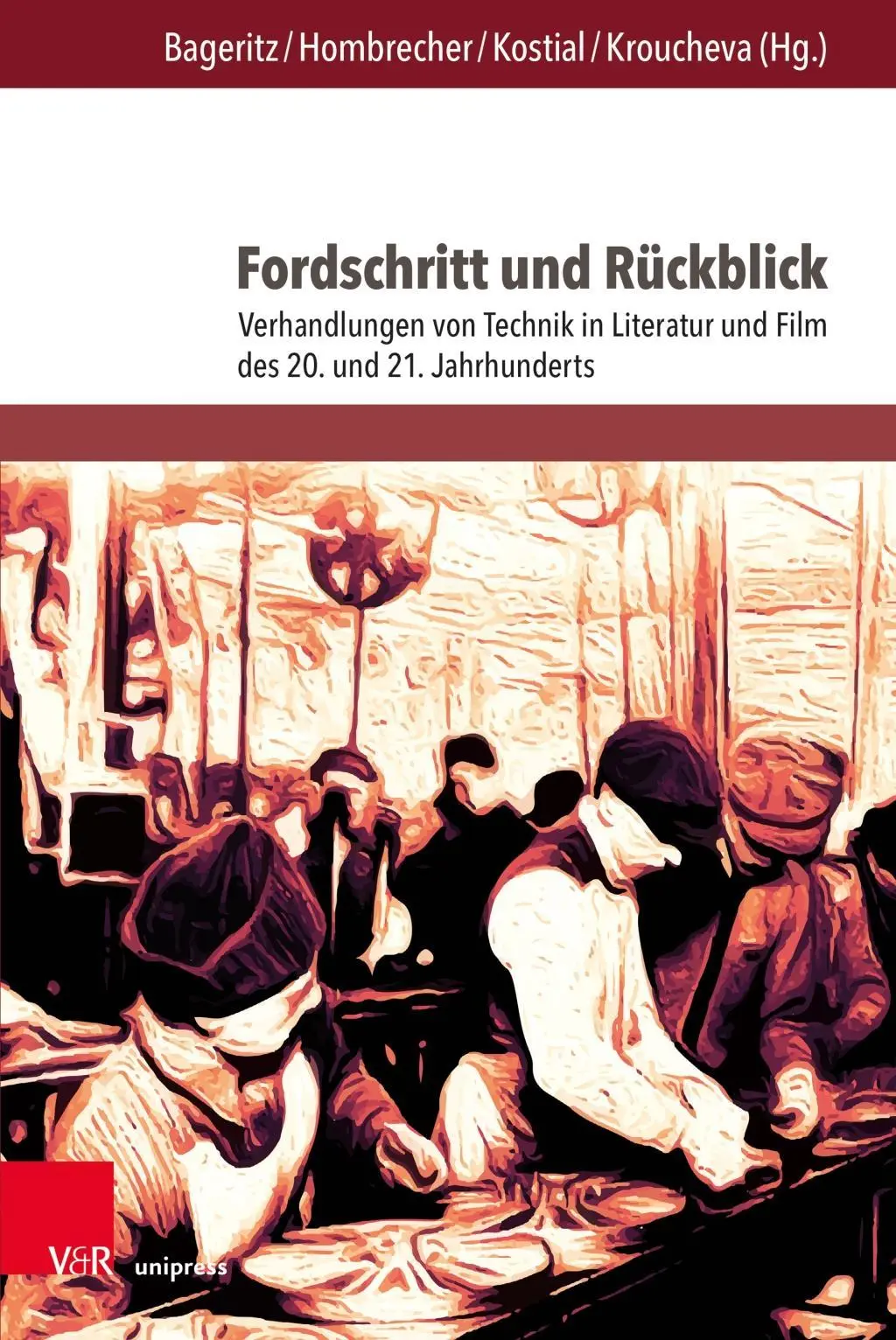 Fordschritt Und Ruckblick: Verhandlungen Von Technik in Literatur Und Film Des 20. Und 21. Jahrhunderts Jahrhunderts - Fordschritt Und Ruckblick: Verhandlungen Von Technik in Literatur Und Film Des 20. Und 21. Jahrhunderts