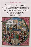 Música, liturgia y devociones cofrades en París y Tournai, 1300-1550 - Music, Liturgy, and Confraternity Devotions in Paris and Tournai, 1300-1550