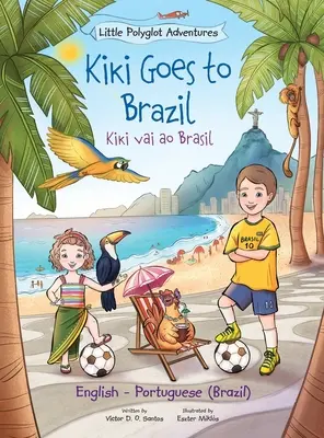 Kiki Goes to Brazil / Kiki Vai Ao Brasil - Edición bilingüe en inglés y portugués (Brasil): Libro ilustrado para niños - Kiki Goes to Brazil / Kiki Vai Ao Brasil - Bilingual English and Portuguese (Brazil) Edition: Children's Picture Book