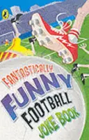 Libro de chistes de fútbol fantásticamente divertidos - Fantastically Funny Football Joke Book