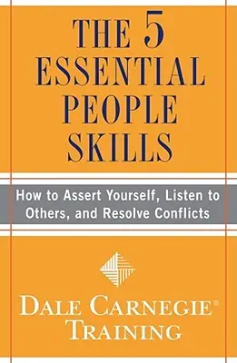 Las 5 Habilidades Esenciales de la Gente: Cómo hacerse valer, escuchar a los demás y resolver conflictos - The 5 Essential People Skills: How to Assert Yourself, Listen to Others, and Resolve Conflicts