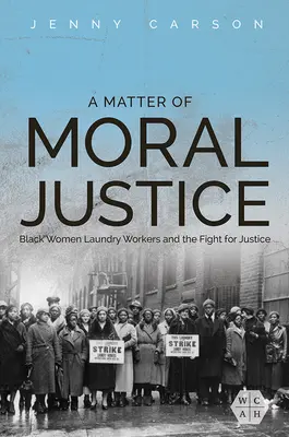 Una cuestión de justicia moral: Las lavanderas negras y la lucha por la justicia - A Matter of Moral Justice: Black Women Laundry Workers and the Fight for Justice