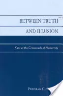 Entre la verdad y la ilusión: Kant en la encrucijada de la modernidad - Between Truth and Illusion: Kant at the Crossroads of Modernity