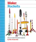 Haga: Cohetes: La ciencia de los cohetes en la Tierra - Make: Rockets: Down-To-Earth Rocket Science