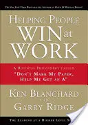 Ayudar a la gente a ganar en el trabajo: Una filosofía empresarial llamada No me marques el trabajo, ayúdame a conseguir un a - Helping People Win at Work: A Business Philosophy Called Don't Mark My Paper, Help Me Get an a