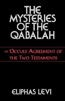 Los Misterios de la Cábala: O Acuerdo Oculto de los Dos Testamentos - The Mysteries of the Qabalah: Or Occult Agreement of the Two Testaments