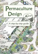 Diseño de permacultura: Guía paso a paso - Permaculture Design: A Step-By-Step Guide