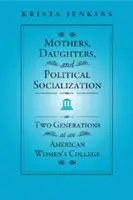 Madres, hijas y socialización política: Dos generaciones en un colegio femenino estadounidense - Mothers, Daughters, and Political Socialization: Two Generations at an American Women's College