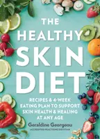 La dieta de la piel sana: Recetas y plan de alimentación de 4 semanas para favorecer la salud y la curación de la piel a cualquier edad - The Healthy Skin Diet: Recipes and 4-Week Eating Plan to Support Skin Health and Healing at Any Age