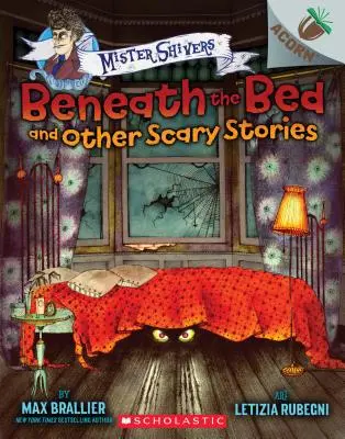 Debajo de la cama y otras historias de miedo: Un libro de bellota (Mister Shivers), 1 - Beneath the Bed and Other Scary Stories: An Acorn Book (Mister Shivers), 1