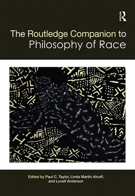 The Routledge Companion to the Philosophy of Race (El compañero Routledge de la filosofía de la raza) - The Routledge Companion to the Philosophy of Race