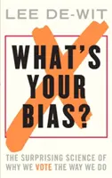 ¿Cuál es tu prejuicio? La sorprendente ciencia de por qué votamos como votamos - What's Your Bias?: The Surprising Science of Why We Vote the Way We Do