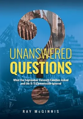 Preguntas sin respuesta: Lo que las familias del 11-S preguntaron y la Comisión del 11-S ignoró - Unanswered Questions: What the September Eleventh Families Asked and the 9/11 Commission Ignored