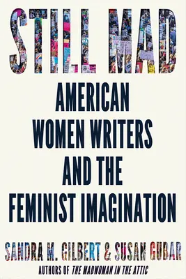 Still Mad: Escritoras estadounidenses y la imaginación feminista - Still Mad: American Women Writers and the Feminist Imagination