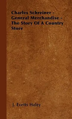 Charles Schreiner - General Merchandise - La historia de una tienda rural - Charles Schreiner - General Merchandise - The Story of a Country Store