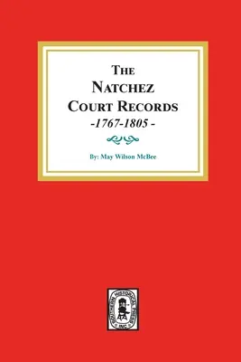 Registros judiciales de Natchez, 1767-1805: Resúmenes de los primeros registros. - The Natchez Court Records, 1767-1805: Abstracts of Early Records.