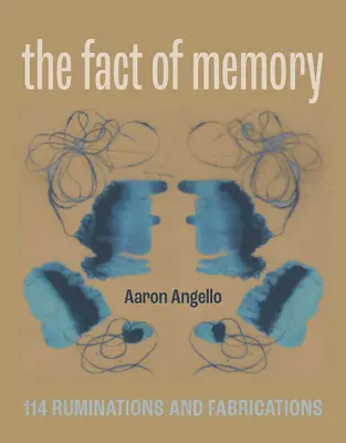 El hecho de la memoria: 114 cavilaciones y fabulaciones - The Fact of Memory: 114 Ruminations and Fabrications