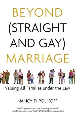 Más allá del matrimonio (heterosexual y homosexual): Valorar a todas las familias ante la ley - Beyond (Straight and Gay) Marriage: Valuing All Families Under the Law