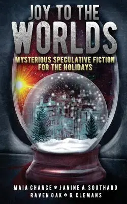 Alegría para los mundos: Misteriosa ficción especulativa para estas fiestas - Joy to the Worlds: Mysterious Speculative Fiction for the Holidays