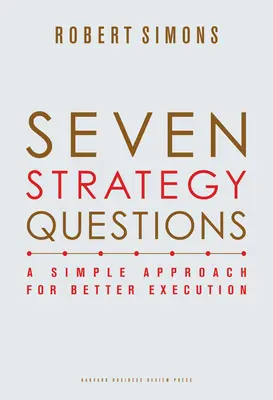 Siete preguntas estratégicas: Un enfoque sencillo para una mejor ejecución - Seven Strategy Questions: A Simple Approach for Better Execution