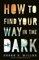 Cómo encontrar el camino en la oscuridad - La poderosa y épica historia de madurez de la autora de Norwegian By Night - How to Find Your Way in the Dark - The powerful and epic coming-of-age story from the author of Norwegian By Night