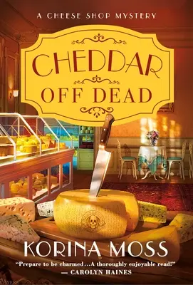Cheddar Off Dead: El misterio de una tienda de quesos - Cheddar Off Dead: A Cheese Shop Mystery