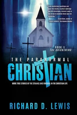El cristiano paranormal: Más historias reales de lo extraño e inusual en la vida cristiana (Libro II: El despertar) - The Paranormal Christian: More True Stories of the Strange and Unusual in the Christian Life (Book II: The Quickening)